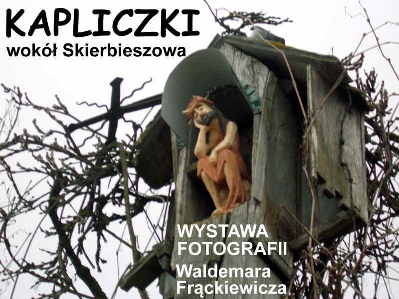 KAPLICZKI wokół Skierbieszowa, wystawa maj 2015, Skierbieszów koło kościoła